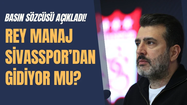 Sivasspor Basın Sözcüsü Açıkladı! Rey Manaj Sivasspor&&#035039;dan Gidiyor mu?