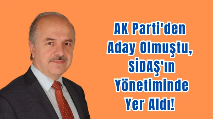 AK Parti&&#035039;den Aday Olmuştu, SİDAŞ&&#035039;ın Yönetiminde Yer Aldı!