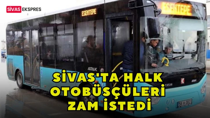 Sivas&&#035039;ta Halk Otobüsçüleri Zam İstedi