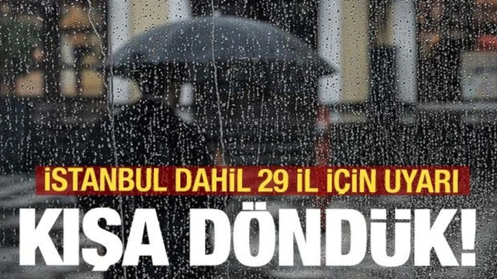 Kışa döndük! İstanbul dahil 29 il için Meteoroloji&&#035039;den uyarı!