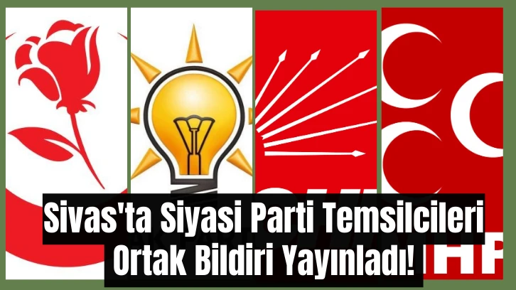Sivas&&#035039;ta Siyasi Parti Temsilcileri Ortak Bildiri Yayınladı!